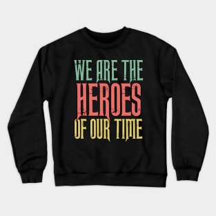 WE Are the HEROES of our Time Daily Positive Quotes Crewneck Sweatshirt